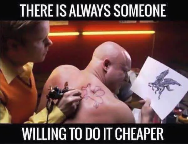 A poster reading “There is always someone willing to do it cheaper”.
